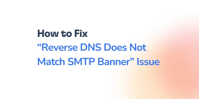 Text graphic featuring the phrase “How to Fix Reverse DNS Does Not Match SMTP Banner Issue” on a white and orange gradient background, highlighting solutions for the reverse DNS does not match SMTP banner problem.