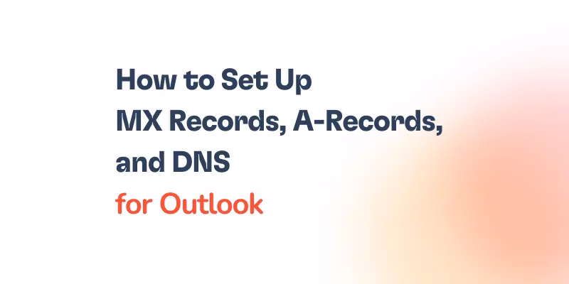 Text graphic with the words: How to Set Up MX Records, A-Records, and DNS for Outlook on a white background with a soft orange gradient in the bottom right corner.
