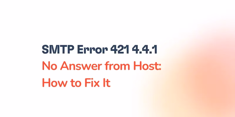 Text on a white background reads: SMTP Error 421 4.4.1 No Answer from Host: How to Fix It in bold dark blue and orange-red font.