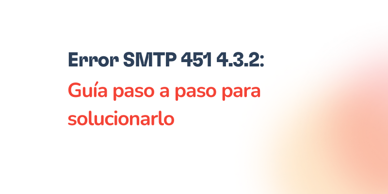 Text in Spanish on a white background reads: Error SMTP 451 4.3.2 y Error SMTP 451 4.3.5: Guía paso a paso para solucionarlo in bold blue and red letters, with a faint orange gradient on the bottom right.