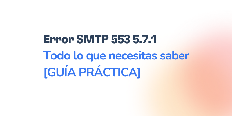 Text in Spanish reads: Error SMTP 553 5.7.1 Todo lo que necesitas saber [GUÍA PRÁCTICA] on a white background with a faint orange gradient on the right side, highlighting the causes and fixes for el error SMTP 553 5.7.1.