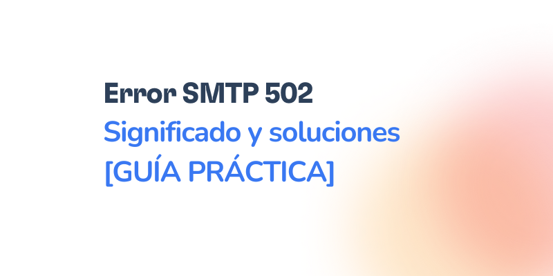 Text graphic featuring “Error SMTP 502 Significado y soluciones [GUÍA PRÁCTICA]” in black and blue on a white background, accented with a soft orange gradient on the right, highlighting everything you need to know about Error SMTP 502.