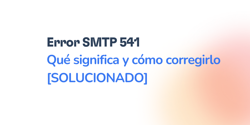 Text in Spanish: “Error SMTP 541 Qué significa y cómo corregirlo [SOLUCIONADO]” sobre fondo blanco con un suave degradado naranja en la esquina inferior derecha y el código SMTP 541 resaltado.