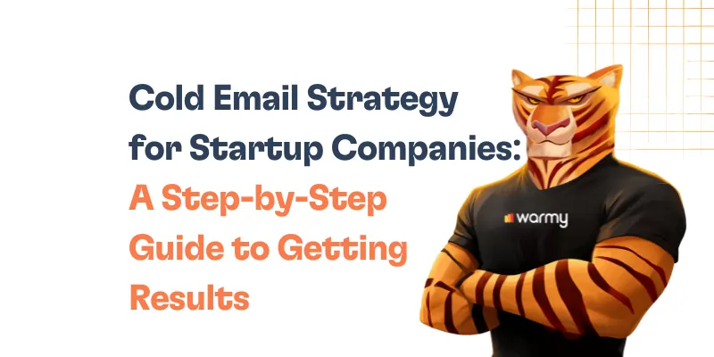 Illustration of an anthropomorphic tiger in a warmy t-shirt, standing with arms crossed, next to the text: Cold Email Strategy for Startup Companies: A Step-by-Step Guide to Getting Results.
