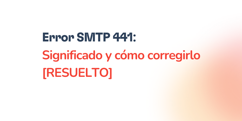 Text reads: Error SMTP 441: Significado y cómo corregirlo [RESUELTO] in black and red letters on a white background with an orange gradient on the right side, highlighting el código 441.