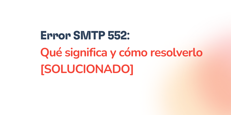Texto en español que dice: SMTP 552: Qué significa y cómo resolver el Error SMTP 552 [SOLUCIONADO] sobre un fondo blanco.