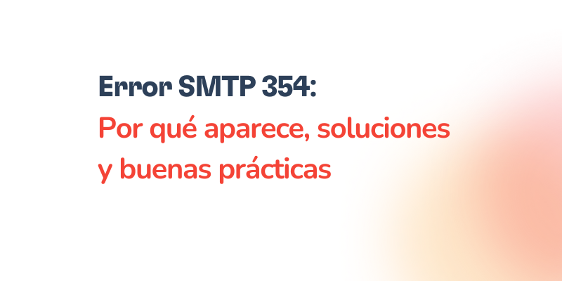 Text image featuring the title: Error SMTP 354: Por qué aparece, soluciones y buenas prácticas on a white background with a soft orange gradient accentuating the right side.