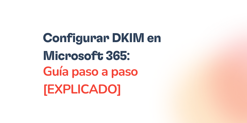 Text reads: Configurar DKIM en Microsoft 365: Guía paso a paso [EXPLICADO] on a white background with a soft orange gradient in the bottom right corner.