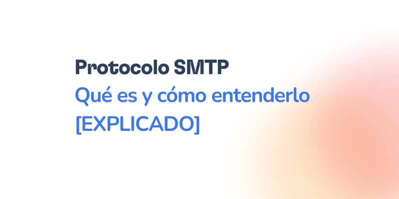 Text in Spanish that reads: Protocolo SMTP Qué es y cómo entenderlo [EXPLICADO] on a white background with an orange gradient in the lower right corner.