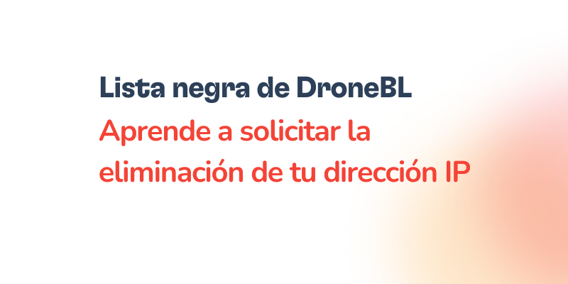 Texto en español sobre fondo blanco: Lista negra de DroneBL. Descubre cómo solicitar la eliminación de tu dirección IP, con un suave degradado naranja en la esquina inferior derecha.