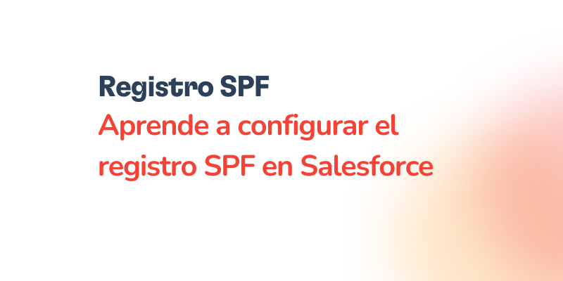 Texto en español que dice: Registro SPF. Descubre cómo configurar el registro SPF en Salesforce sobre fondo blanco con un degradado naranja en la esquina inferior derecha.