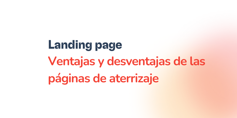 Text in Spanish on a white background: “Landing page Ventajas y desventajas de las páginas de aterrizaje” in bold blue and red letters, featuring the keyword landing page and a faint orange gradient on the right side.
