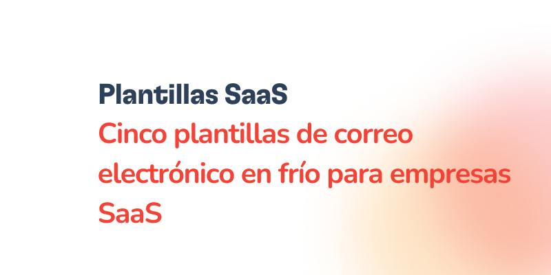 Texto grande que dice: “Plantillas SaaS. Cinco plantillas de correo electrónico en frío para empresas SaaS”, sobre un fondo blanco con degradado naranja en la esquina inferior derecha, ideal para empresas SaaS.