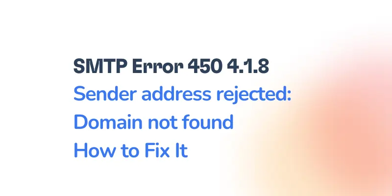 Text displays “SMTP Error 450 4.1.8 Sender address rejected: Domain not found – How to Fix It” on a white background featuring a faint orange gradient, highlighting the smtp error 450 4.1.8 troubleshooting topic.