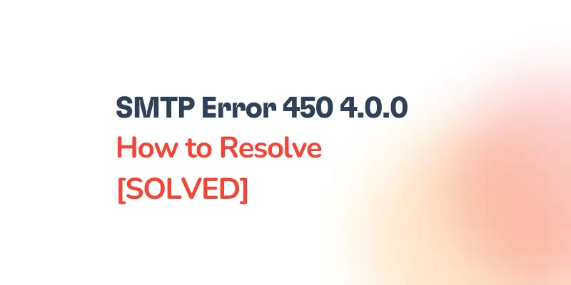 Text on a white background reads: SMTP Error 450 4.0.0 How to Resolve [SOLVED], with emphasis on smtp error 450 4.0.0 and How to Resolve [SOLVED] in red font.