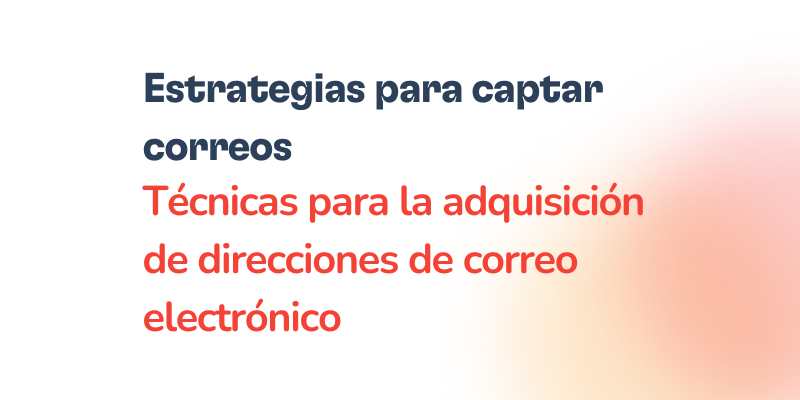 Text in Spanish reads: “Estrategias para captar correos. Técnicas clave para la adquisición de direcciones de correo electrónico.” The background is white with a soft red gradient on the right.