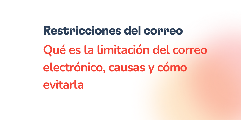 Text in Spanish that reads: Limitación del correo electrónico. Qué es la limitación del correo electrónico, causas y cómo evitarla on a white background with orange gradient in the bottom right corner.