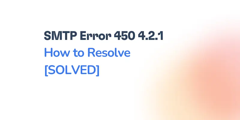 Text reading smtp error 450 4.2.1 How to Resolve [SOLVED] on a white background with a blurred orange spot in the lower right corner for an informative visual guide.