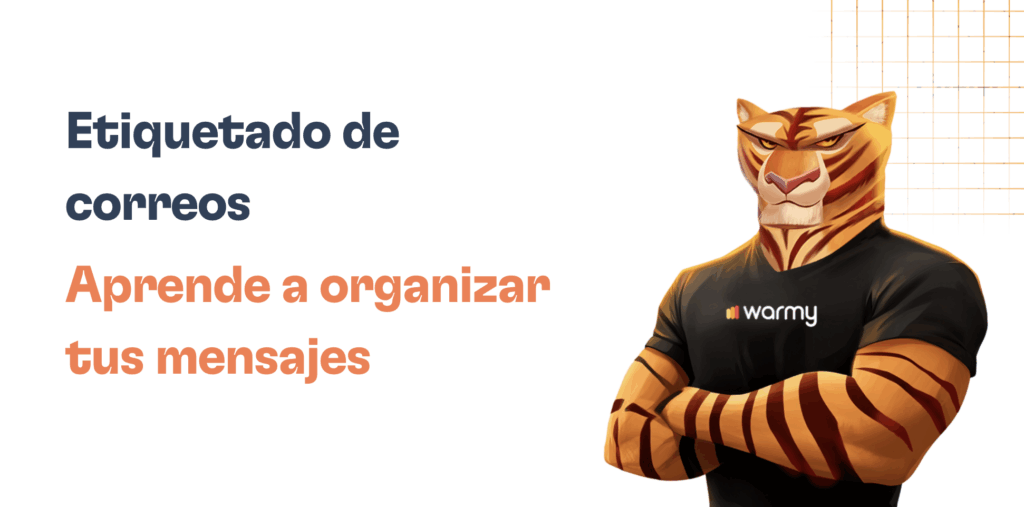 Simplifica tu bandeja de entrada con técnicas de etiquetado de correos electrónicos 50 Illustration of an anthropomorphic tiger in a black Warmy t-shirt, standing with crossed arms. Text reads: Etiquetado de correos electrónicos. Aprende a organizar tus mensajes con etiquetas, on a white background.