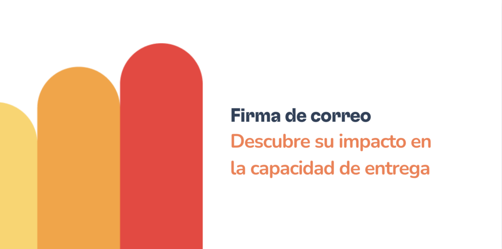 Cómo crear la firma de correo electrónico perfecta para maximizar la capacidad de entrega 19 Bar chart with four rounded bars in yellow, orange, and red tones on the left. Text on the right reads: Firma de correo electrónico. Descubre su impacto en la capacidad de entrega.