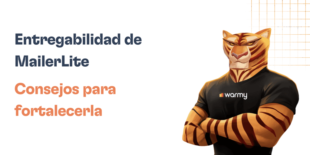 Entregabilidad de MailerLite: Mejores prácticas y herramientas 15 An illustrated tiger in a black warmy shirt stands with folded arms next to text that reads: Entregabilidad de MailerLite. Consejos para fortalecerla, on a white background featuring an orange grid pattern in the top right corner.