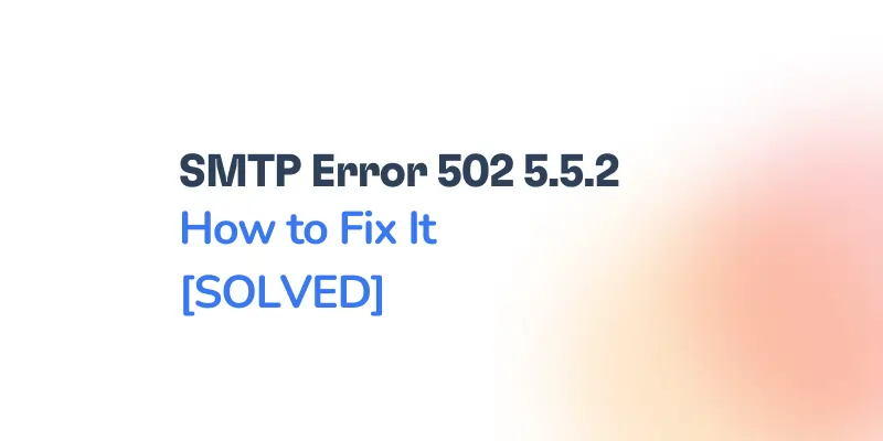 Text graphic featuring "SMTP Error 502 5.5.2 How to Fix It [SOLVED]" with smtp error 502 5.5.2 highlighted on a white background and a subtle orange gradient fading in from the right side.