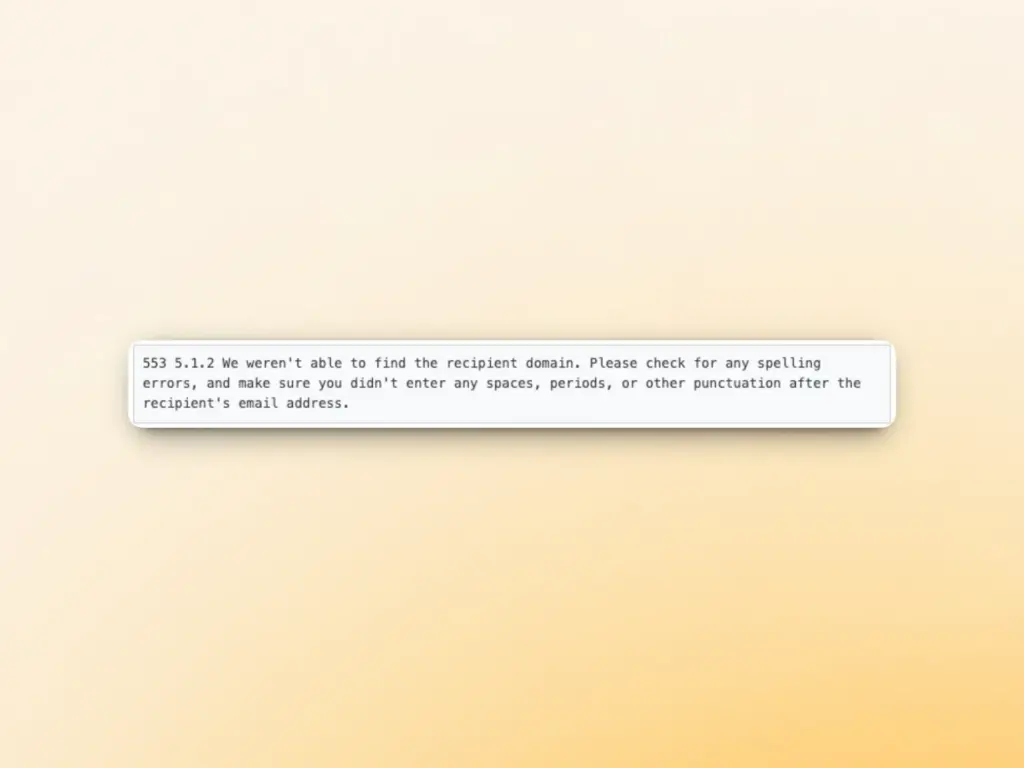 A computer error message reads: SMTP error 553 5.1.2 We weren’t able to find the recipient domain. Please check for any spelling errors, and make sure you didn’t enter spaces, periods, or other punctuation after the email address.